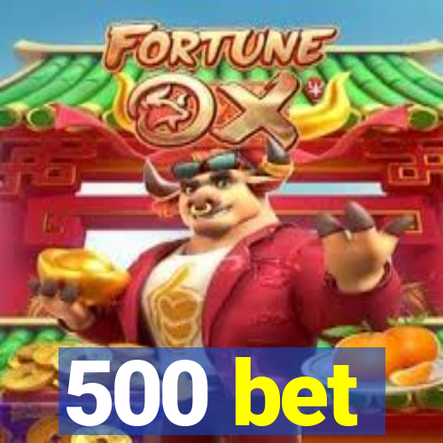 500 bet